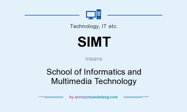 What does SIMT mean? It stands for School of Informatics and Multimedia Technology