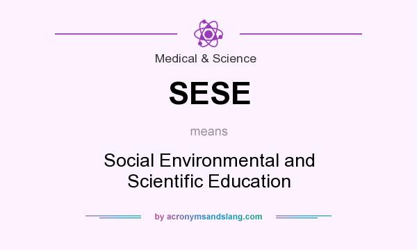 What does SESE mean? It stands for Social Environmental and Scientific Education