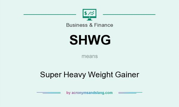 What does SHWG mean? It stands for Super Heavy Weight Gainer