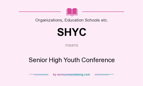 What does SHYC mean? It stands for Senior High Youth Conference
