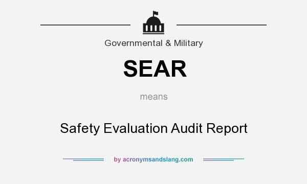 What does SEAR mean? It stands for Safety Evaluation Audit Report