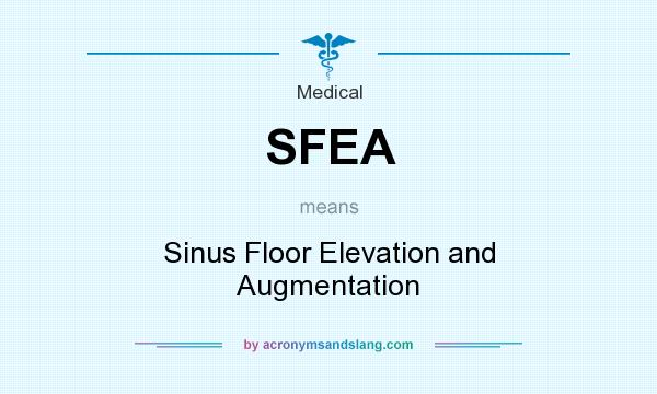 What does SFEA mean? It stands for Sinus Floor Elevation and Augmentation