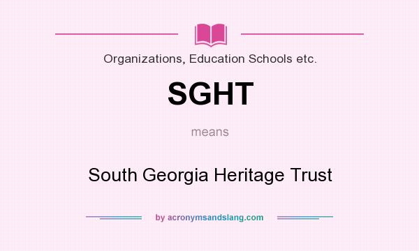 What does SGHT mean? It stands for South Georgia Heritage Trust