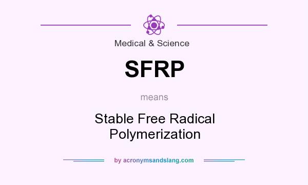What does SFRP mean? It stands for Stable Free Radical Polymerization