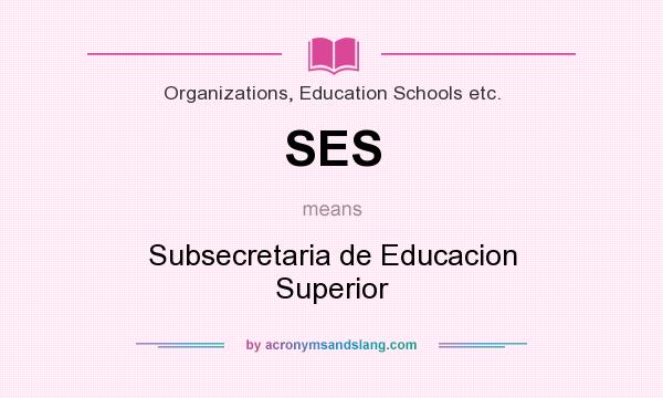 What does SES mean? It stands for Subsecretaria de Educacion Superior