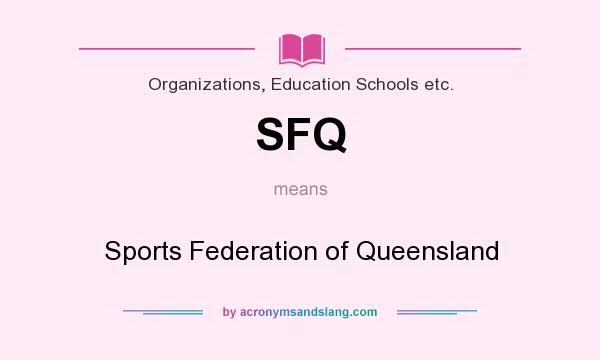 What does SFQ mean? It stands for Sports Federation of Queensland