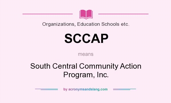 What does SCCAP mean? It stands for South Central Community Action Program, Inc.