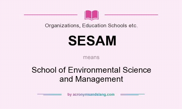 What does SESAM mean? It stands for School of Environmental Science and Management