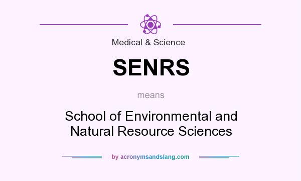 What does SENRS mean? It stands for School of Environmental and Natural Resource Sciences