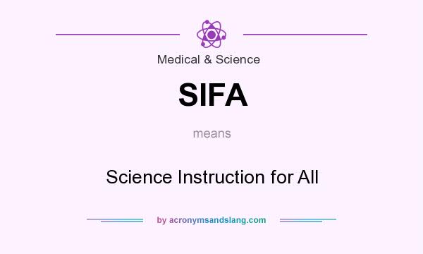 What does SIFA mean? It stands for Science Instruction for All