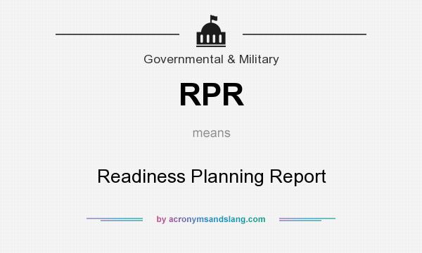 What does RPR mean? It stands for Readiness Planning Report