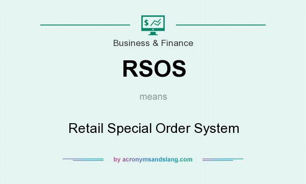 What does RSOS mean? It stands for Retail Special Order System