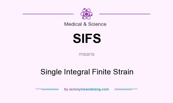 What does SIFS mean? It stands for Single Integral Finite Strain