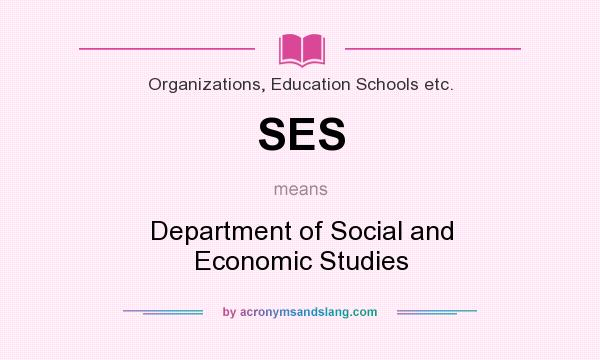 What does SES mean? It stands for Department of Social and Economic Studies