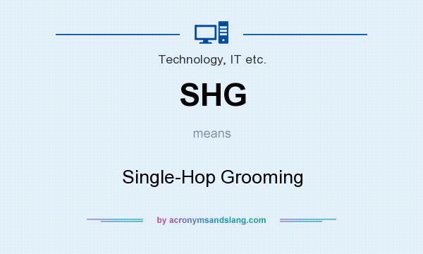 What does SHG mean? It stands for Single-Hop Grooming