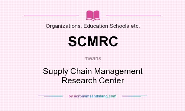 What does SCMRC mean? It stands for Supply Chain Management Research Center