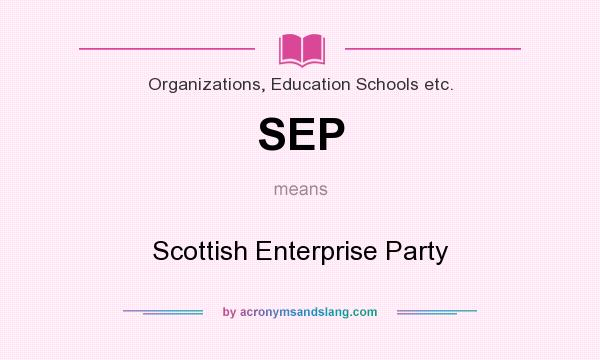 What does SEP mean? It stands for Scottish Enterprise Party