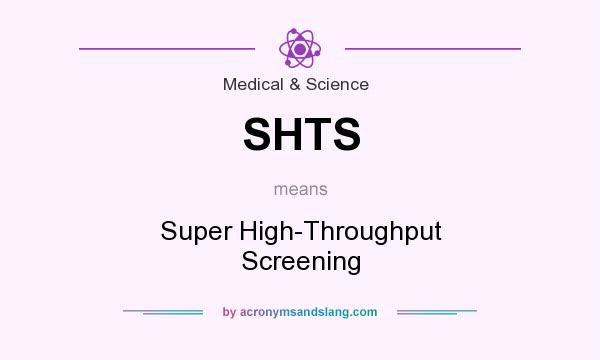 What does SHTS mean? It stands for Super High-Throughput Screening