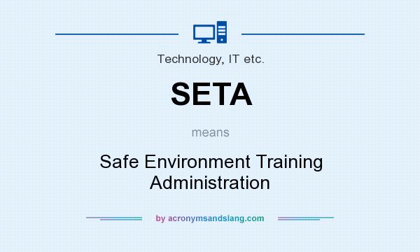 What does SETA mean? It stands for Safe Environment Training Administration