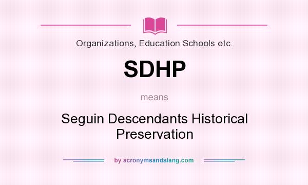 What does SDHP mean? It stands for Seguin Descendants Historical Preservation