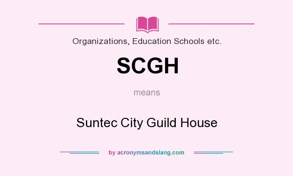 What does SCGH mean? It stands for Suntec City Guild House