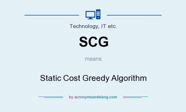 What does SCG mean? It stands for Static Cost Greedy Algorithm