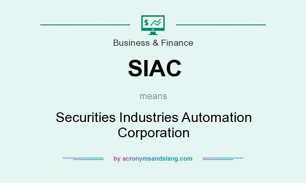 What does SIAC mean? It stands for Securities Industries Automation Corporation