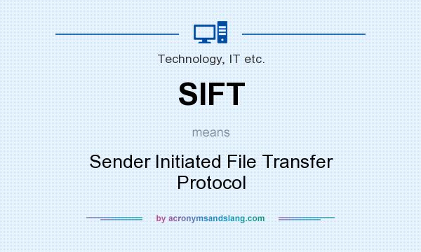 What does SIFT mean? It stands for Sender Initiated File Transfer Protocol