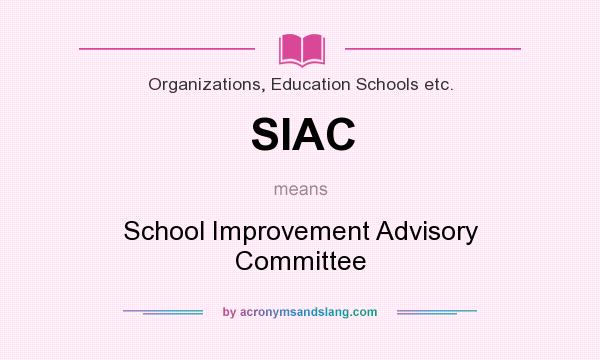 What does SIAC mean? It stands for School Improvement Advisory Committee