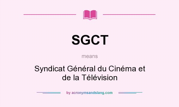 What does SGCT mean? It stands for Syndicat Général du Cinéma et de la Télévision