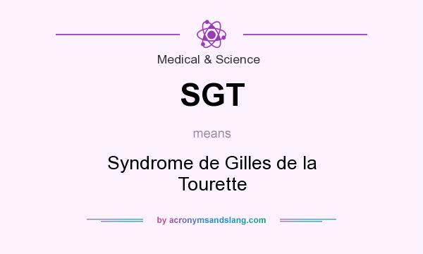 What does SGT mean? It stands for Syndrome de Gilles de la Tourette