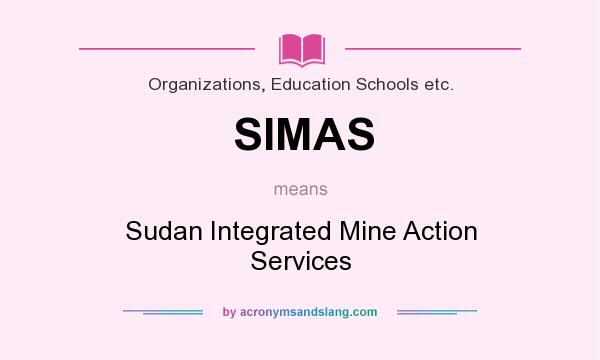 What does SIMAS mean? It stands for Sudan Integrated Mine Action Services