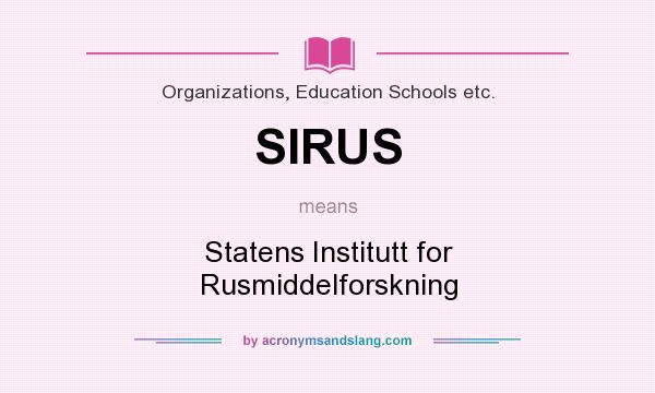 What does SIRUS mean? It stands for Statens Institutt for Rusmiddelforskning
