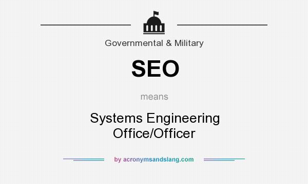What does SEO mean? It stands for Systems Engineering Office/Officer
