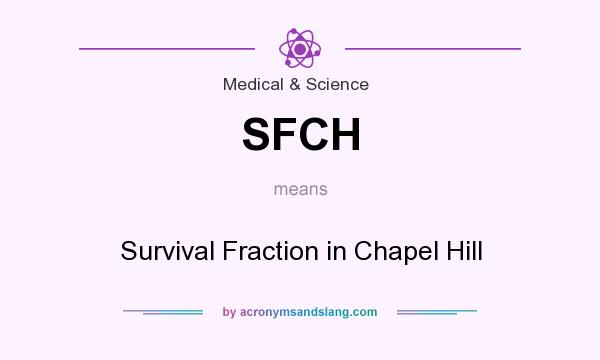What does SFCH mean? It stands for Survival Fraction in Chapel Hill