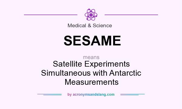 What does SESAME mean? It stands for Satellite Experiments Simultaneous with Antarctic Measurements