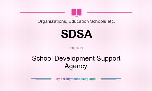 What does SDSA mean? It stands for School Development Support Agency