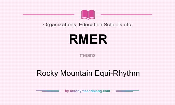 What does RMER mean? It stands for Rocky Mountain Equi-Rhythm