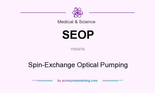 What does SEOP mean? It stands for Spin-Exchange Optical Pumping