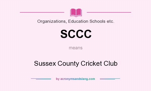 What does SCCC mean? It stands for Sussex County Cricket Club