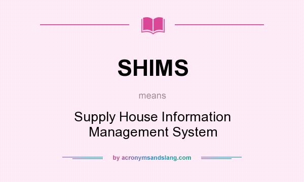 What does SHIMS mean? It stands for Supply House Information Management System
