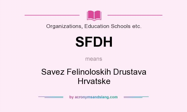 What does SFDH mean? It stands for Savez Felinoloskih Drustava Hrvatske