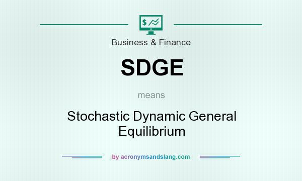 What does SDGE mean? It stands for Stochastic Dynamic General Equilibrium