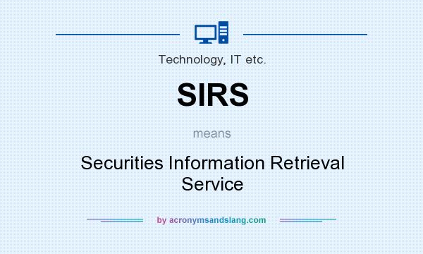 What does SIRS mean? It stands for Securities Information Retrieval Service