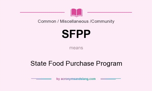 What does SFPP mean? It stands for State Food Purchase Program