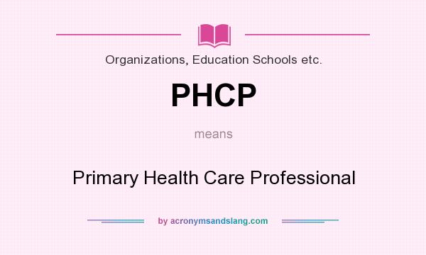 What does PHCP mean? It stands for Primary Health Care Professional