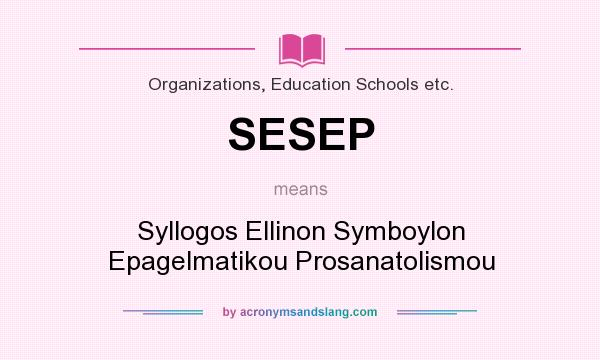 What does SESEP mean? It stands for Syllogos Ellinon Symboylon Epagelmatikou Prosanatolismou