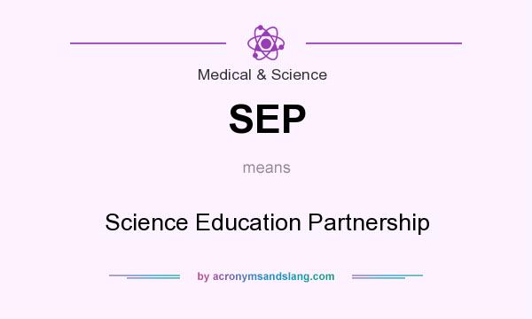 What does SEP mean? It stands for Science Education Partnership