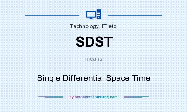 What does SDST mean? It stands for Single Differential Space Time
