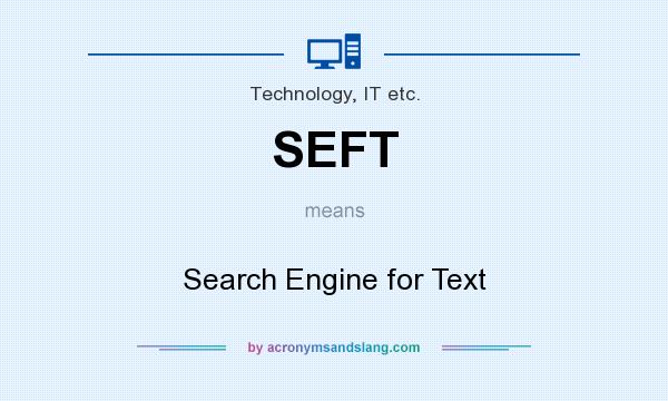 What does SEFT mean? It stands for Search Engine for Text